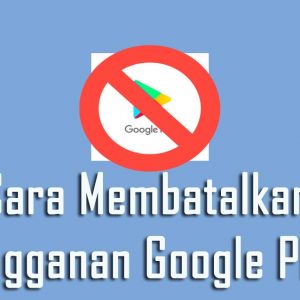 Cara Membatalkan Langganan Google Play Dengan Mudah 2 cara membatalkan langganan google play