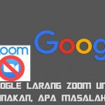 Google Larang Zoom Untuk Di Pakai, Apa Masalahnya?