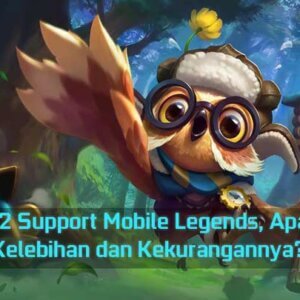 Meta 2 Support Mobile Legends, Apa saja Kelebihan dan Kekurangannya? 3 Meta 2 Support Mobile Legends