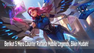 5 Hero Counter Rafaela Mobile Legends
