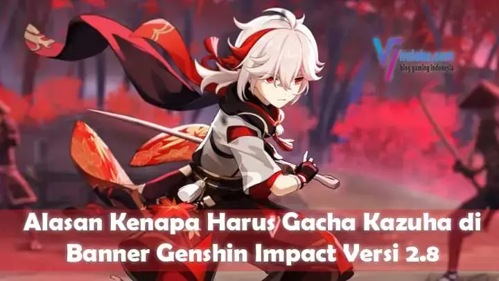 Alasan Kenapa Harus Gacha Kazuha di Banner Genshin Impact
