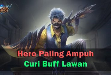 3 Hero Paling Ampuh Curi Buff Lawan Mobile Legends