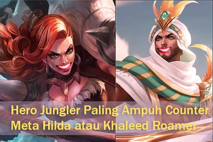 Hero Jungler Paling Ampuh Counter Meta Hilda atau Khaleed Roamer 1