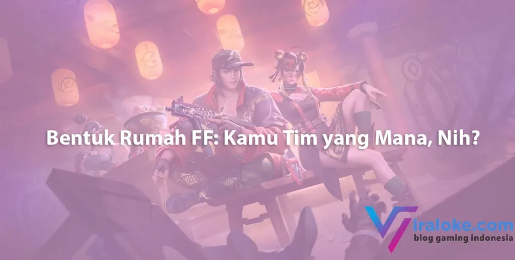 Bentuk Rumah FF: Kamu Tim yang Mana, Nih?